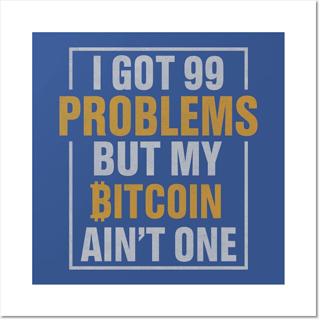 99 Problems But Bitcoin Ain't One Wall Art by satoshirebel